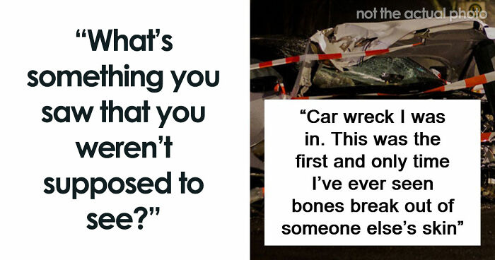 47 Things People Accidentally Witnessed That Changed Them Forever