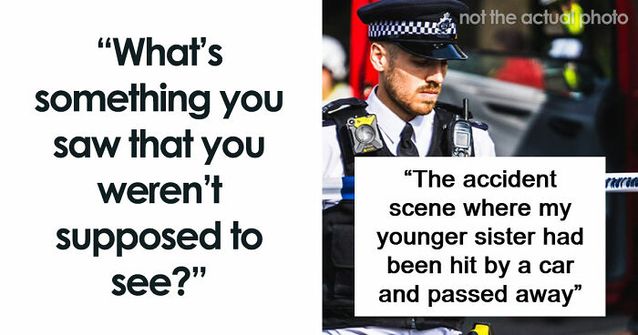 47 Things People Accidentally Witnessed That Changed Them Forever