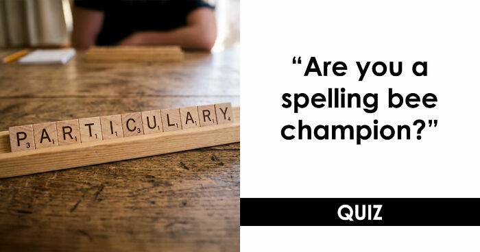 “Do You Have Bee Brains?”: Put Your Spelling Skills To The Ultimate Test In These 19 Questions