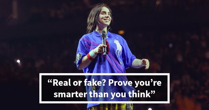 If You Can Tell Apart The Real From The Fake In All 21 Questions, You’re Smarter Than You Think