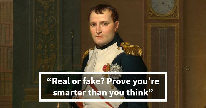 If You Can Tell Apart The Real From The Fake In All 21 Questions, You’re Smarter Than You Think