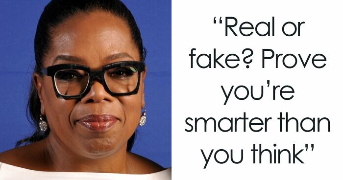 If You Can Tell Apart The Real From The Fake In All 21 Questions, You’re Smarter Than You Think