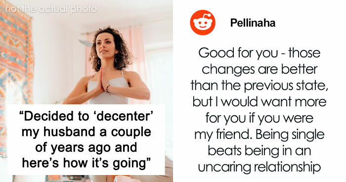 “Decided To ‘Decenter’ My Husband A Couple Of Years Ago And Here’s How It’s Going”