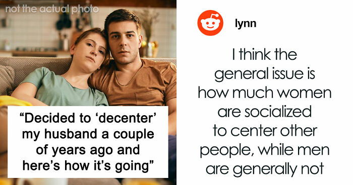 “Decided To ‘Decenter’ My Husband A Couple Of Years Ago And Here’s How It’s Going”