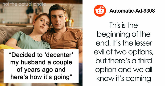 “Decided To ‘Decenter’ My Husband A Couple Of Years Ago And Here’s How It’s Going”