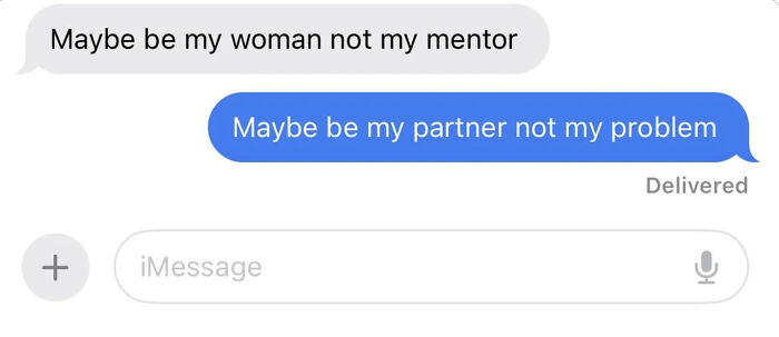A woman messaging a toxic man gets a text that reads, Maybe be my woman not my mentor. She replies, Maybe be my partner not my problem.