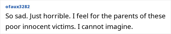 Text of a comment saying: So sad. Just horrible. I feel for the parents of these poor innocent victims. I cannot imagine.