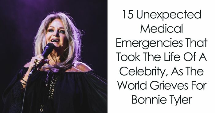 15 Unexpected Medical Emergencies That Took The Life Of A Celebrity, As The World Grieves For Bonnie Tyler