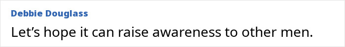 A comment by Debbie Douglass hoping to raise awareness about 'normal private parts' and 'red flags' among men. A comment by Debbie Douglass hoping to raise awareness about 'normal private parts' and 'red flags' among men.