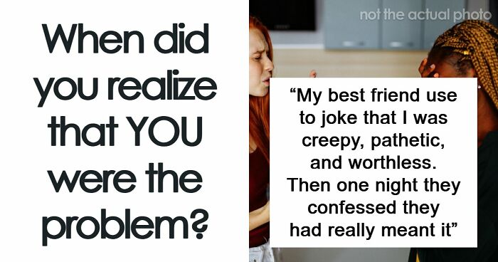 58 Moments In Which People Realized That Actually They Are The Problem