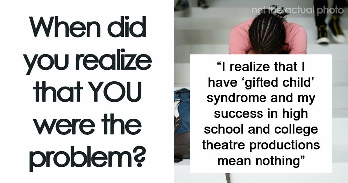 58 Moments In Which People Realized That Actually They Are The Problem