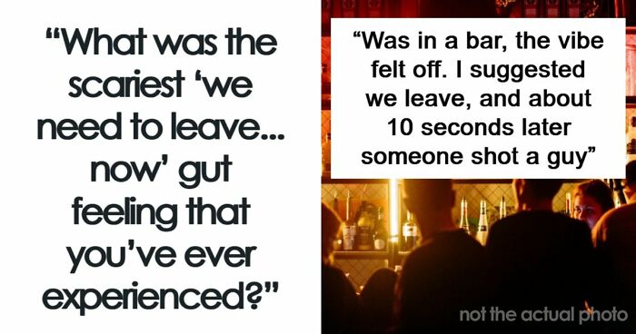 57 Terrifying “We Need To Leave Now” Moments That Still Haunt People Today