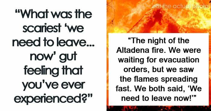 57 Terrifying “We Need To Leave Now” Moments That Still Haunt People Today