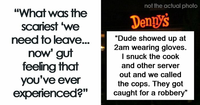 57 Terrifying “We Need To Leave Now” Moments That Still Haunt People Today