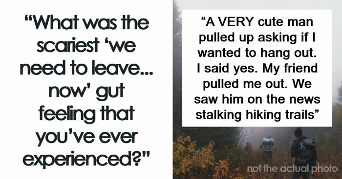 57 Terrifying “We Need To Leave Now” Moments That Still Haunt People Today
