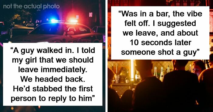 57 Terrifying “We Need To Leave Now” Moments That Still Haunt People Today