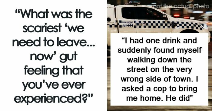 57 Terrifying “We Need To Leave Now” Moments That Still Haunt People Today
