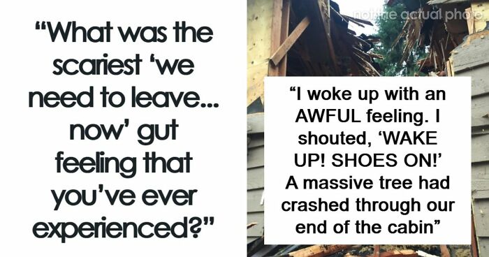 57 Terrifying “We Need To Leave Now” Moments That Still Haunt People Today