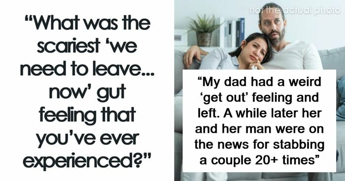 57 Terrifying “We Need To Leave Now” Moments That Still Haunt People Today