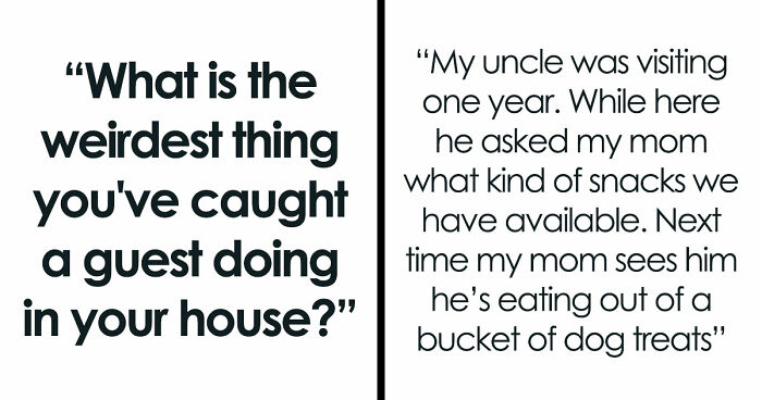 “Refused To Leave My House”: 36 Guests Who Pulled Off Unnerving Things In People’s Houses