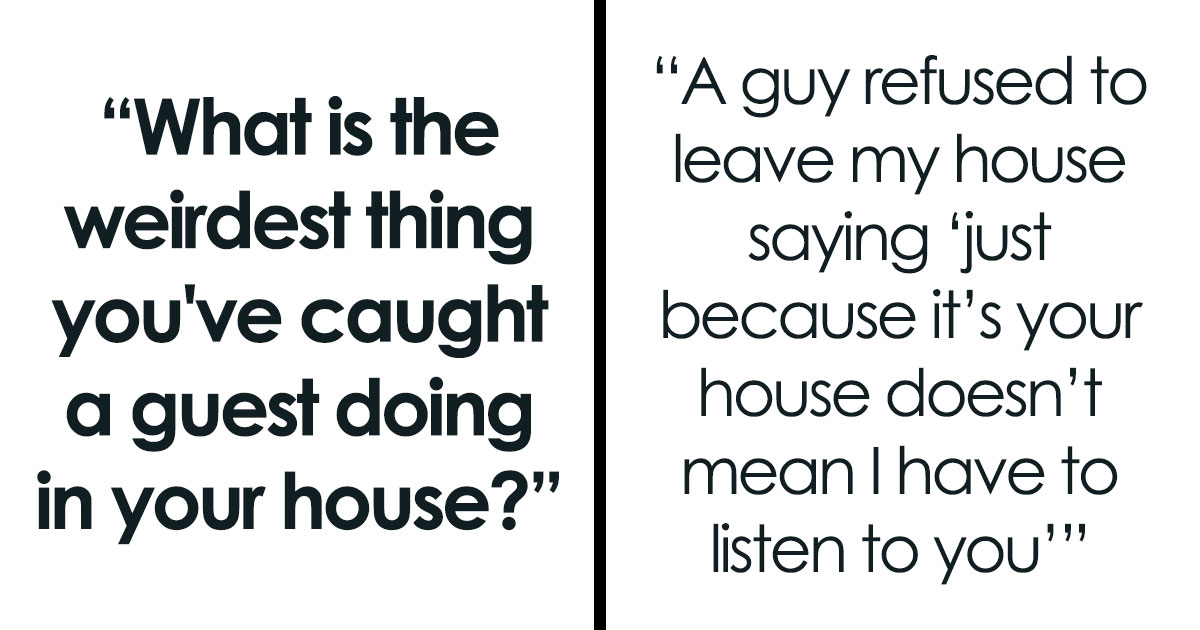 36 House Guest Stories That Show Just How Far Some People Will Push Their Host’s Patience