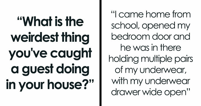 “Refused To Leave My House”: 36 Guests Who Pulled Off Unnerving Things In People’s Houses