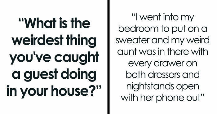 “Refused To Leave My House”: 36 Guests Who Pulled Off Unnerving Things In People’s Houses