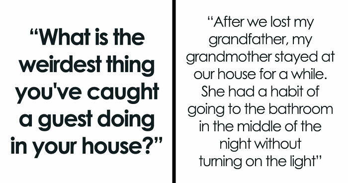 “Refused To Leave My House”: 36 Guests Who Pulled Off Unnerving Things In People’s Houses