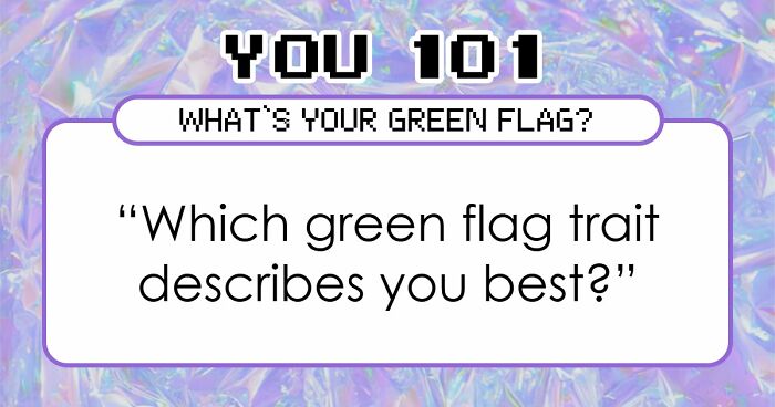 “Do You Actually Know What Your Green Flag Is?”: These 27 Questions Will Tell You