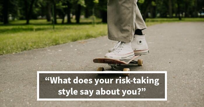 “Are You Reckless Or Careful?”: Discover Your Risk-Taker Type In 27 Questions