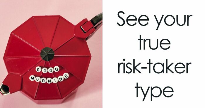 “Are You Reckless Or Careful?”: Discover Your Risk-Taker Type In 27 Questions