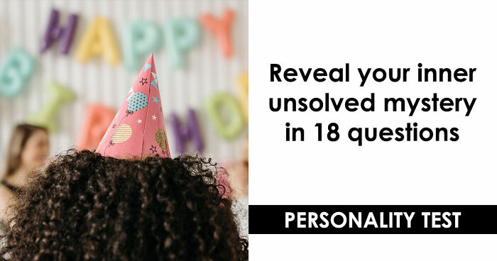 “What Unresolved Mystery Are You?”: Answer 18 Questions To Reveal Your Inner Enigma