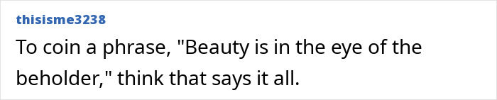 Screenshot of a comment: Beauty is in the eye of the beholder, highlighting varying fashion perspectives. Screenshot of a comment: Beauty is in the eye of the beholder, highlighting varying fashion perspectives.