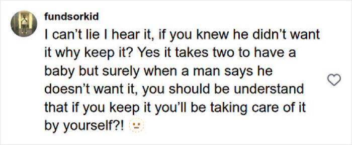 A social media comment from fundsorkid questioning why a woman would keep a baby if the dad isn't interested in childcare help. A social media comment from fundsorkid questioning why a woman would keep a baby if the dad isn't interested in childcare help.