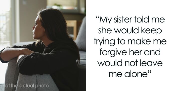 Woman Turns Sister’s Life Upside Down, Can’t Believe She Won’t Forgive Her: “She’ll Never Suffer Enough”