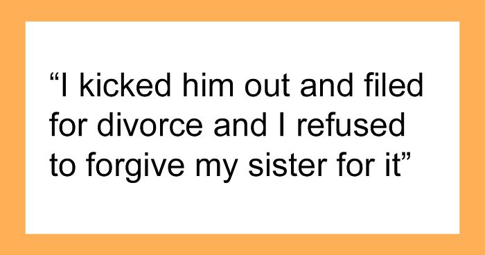 Woman Turns Sister’s Life Upside Down, Can’t Believe She Won’t Forgive Her: “She’ll Never Suffer Enough”