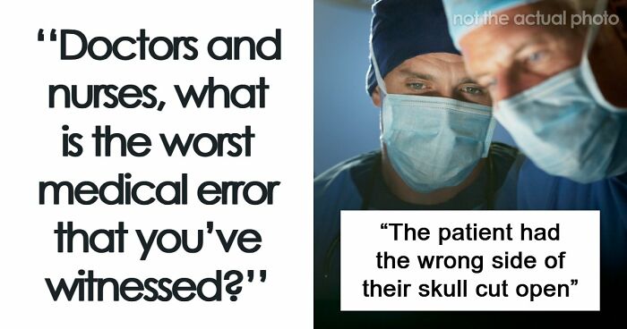 53 Medical Mistakes That Left Even Experienced Doctors Horrified