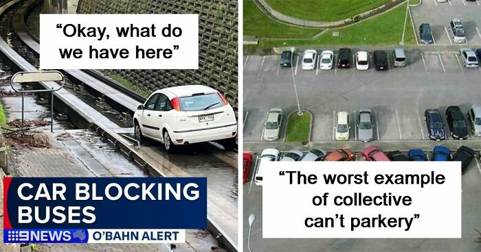 92 Pictures Of People Who Probably Shouldn’t Have A License: “Can’t Park There Mate”