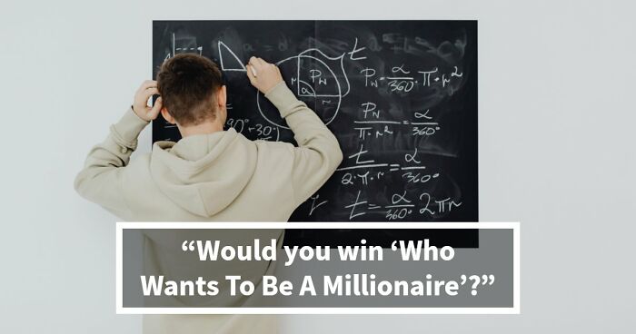 “Could You Win ‘Who Wants To Be A Millionaire’?”: Test Your Knowledge With 25 Questions