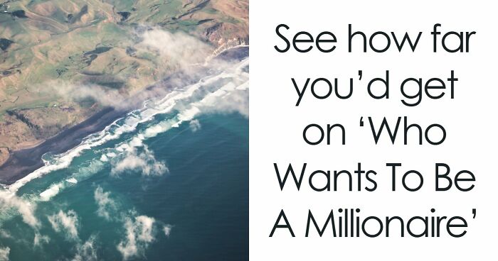 “Could You Win ‘Who Wants To Be A Millionaire’?”: Test Your Knowledge With 25 Questions
