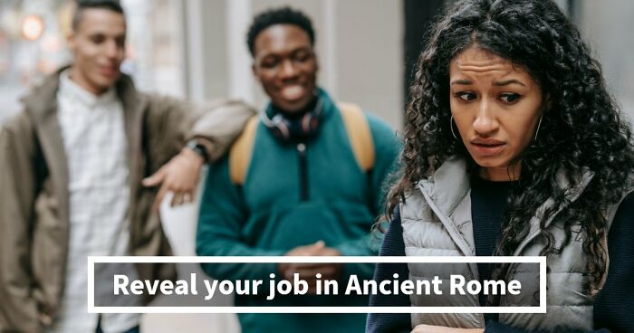 “What Would Your Job Have Been In Ancient Rome?” 20 Questions To Find Out