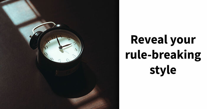 “Rules Are Only For The Weak”: 27 Questions That Reveal Whether You Actually Believe That