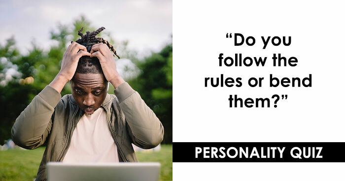 “Rules Are Only For The Weak”: 27 Questions That Reveal Whether You Actually Believe That