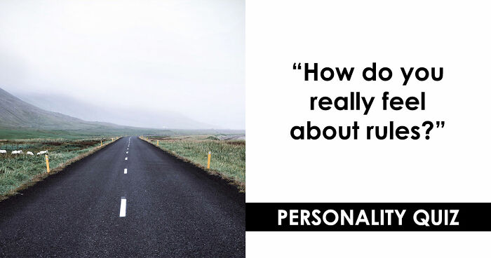 “Rules Are Only For The Weak”: 27 Questions That Reveal Whether You Actually Believe That