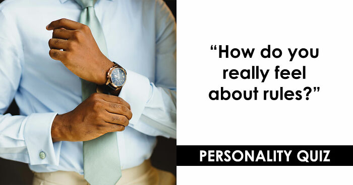 “Rules Are Only For The Weak”: 27 Questions That Reveal Whether You Actually Believe That