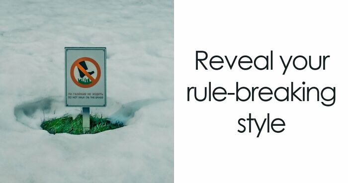 “Rules Are Only For The Weak”: 27 Questions That Reveal Whether You Actually Believe That