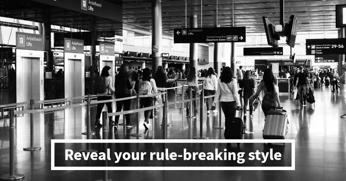 “Rules Are Only For The Weak”: 27 Questions That Reveal Whether You Actually Believe That