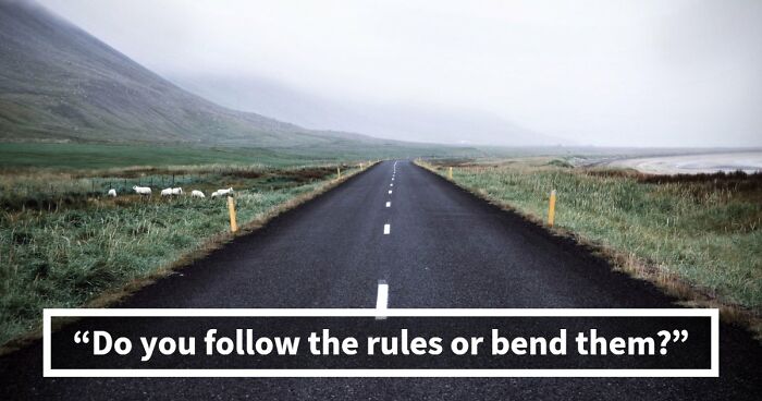 “Rules Are Only For The Weak”: 27 Questions That Reveal Whether You Actually Believe That
