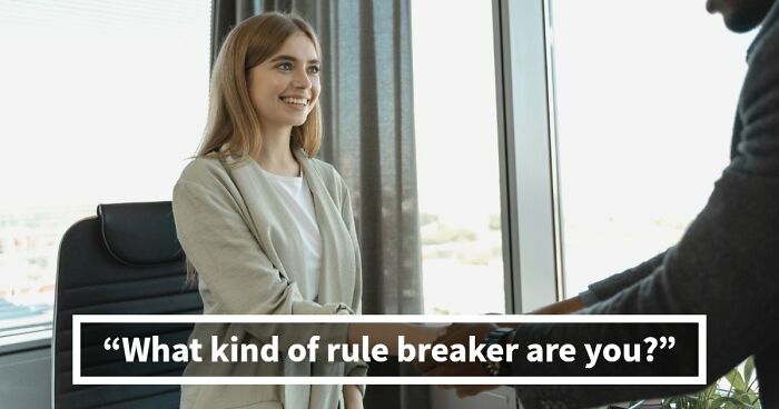 “Rules Are Only For The Weak”: 27 Questions That Reveal Whether You Actually Believe That
