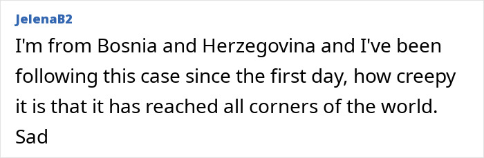 A comment from Bosnia and Herzegovina following the Bryan Kohberger case, noting its global reach and sadness. A comment from Bosnia and Herzegovina following the Bryan Kohberger case, noting its global reach and sadness.